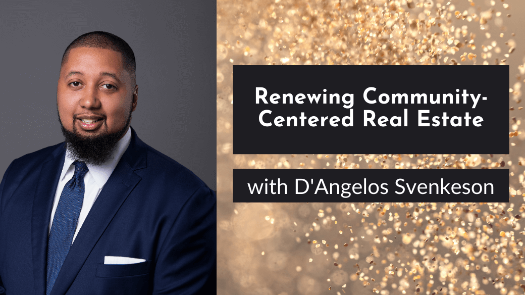 Renewing Community-Centered Real Estate with D’Angelos Svenkeson